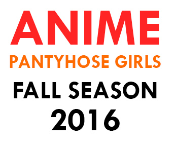 anime-pantyhose-girls-fall-season-2016
