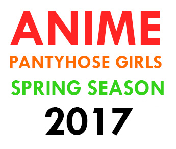 ANIME-PANTYHOSE-GIRLS-–-SPRING-SEASON-2017